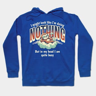 I Might Look Like I'm Doing Nothing, But In My Head I Am Quite Busy Hoodie